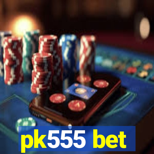 pk555 bet